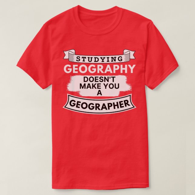 Das Studium der Geografie macht Sie zum Geografen T-Shirt (Design vorne)