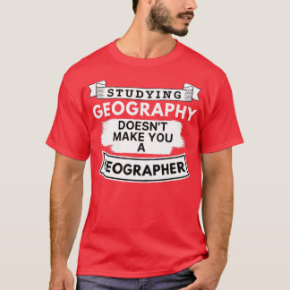 Das Studium der Geografie macht Sie zum Geografen T-Shirt