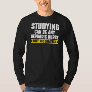 Das Studium kann jede geographische Nurse Geriatri T-Shirt