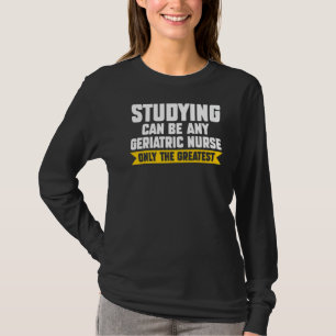 Das Studium kann jede geographische Nurse Geriatri T-Shirt