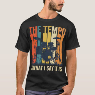 Das Tempo Ist Was Ich Sage Es Ist Drummer T-Shirt