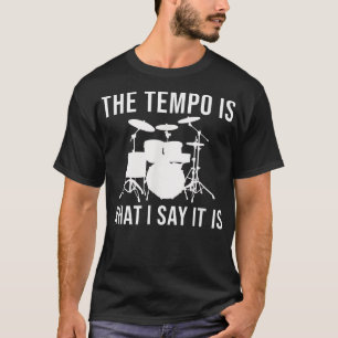 Das Tempo ist, was ich sage, es ist Drummer Tempo  T-Shirt