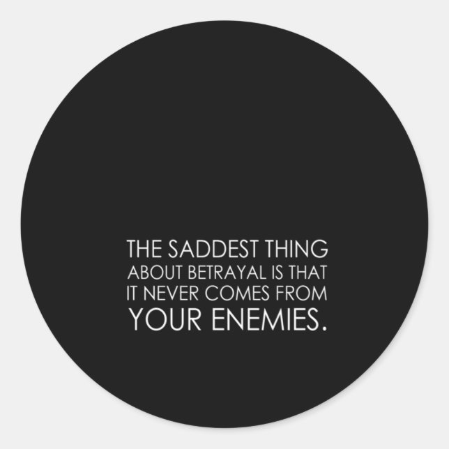 das Traurigste an Verrat ist, dass es nie Runder Aufkleber (Vorderseite)