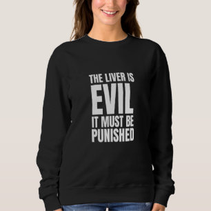 Das Trinken der Leber ist böse und muss bestraft w Sweatshirt