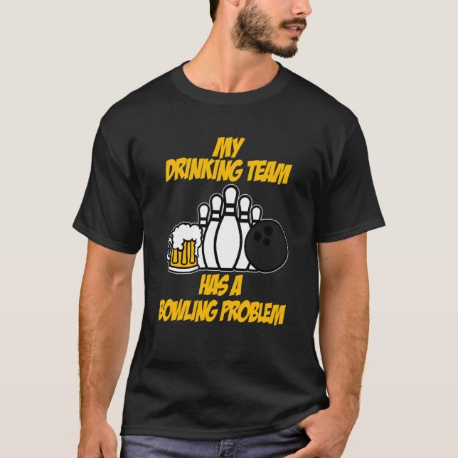 Das Trinken von Bowling-Team hat ein Problem mit d T-Shirt (Vorderseite)