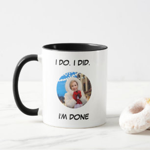 Das tue ich. Das habe ich getan. Ich bin fertig Fu Tasse
