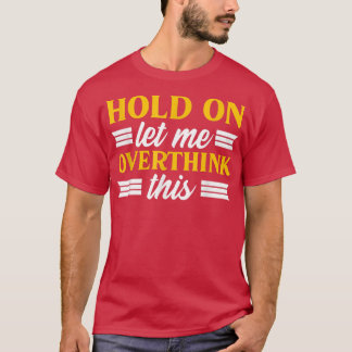 Das Überdenken von Gesundheitsängsten Lasse mich T-Shirt