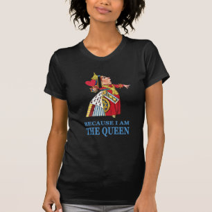 DAS UEEN DER HERZEN SAGT "WEIL ICH BIN DIE KÖNIGIN T-Shirt