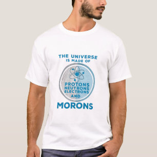 Das Universum besteht aus den Moronen T-Shirt