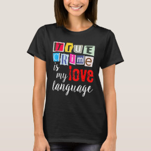 Das wahre Verbrechen ist meine Liebe T-Shirt