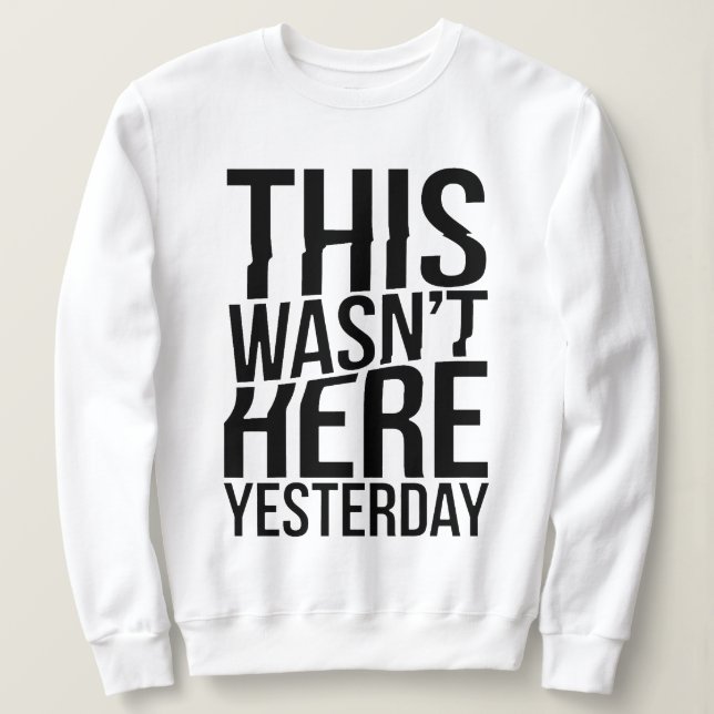 Das war gestern nicht hier - Realität Glitch Sweatshirt (Design vorne)