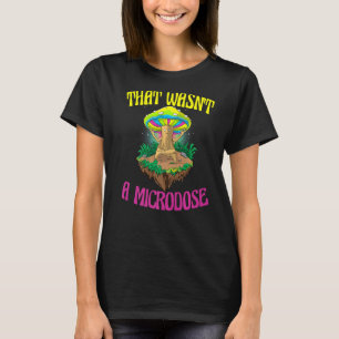 Das war kein Mikrodosen-Magic-Psilocybin-Pilz T-Shirt