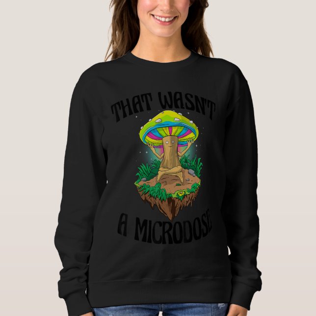 Das war keine Mikrodosis  Magischer Psilocybin-Pil Sweatshirt (Vorderseite)