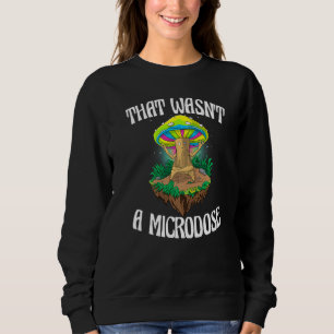 Das war keine Mikrodosis Magischer Psilocybin-Pil Sweatshirt
