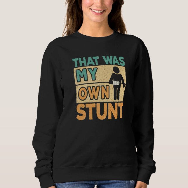 Das war mein eigener Stunt Arm-Operation Gute Bess Sweatshirt (Vorderseite)