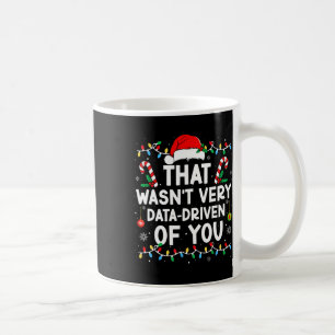 Das war nicht sehr datengetrieben von dir Lustiger Kaffeetasse