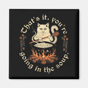 Das wars Du kommst in die Suppe Lustiges Katzen-Me Magnet
