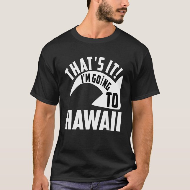 Das wars, ich fliege nach Hawaii T-Shirt (Vorderseite)