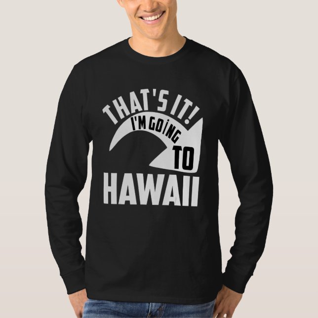 Das wars, ich fliege nach Hawaii T-Shirt (Vorderseite)