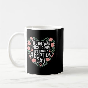 Das Warten endet endlich Adoptionstag Gotcha-Tag Kaffeetasse