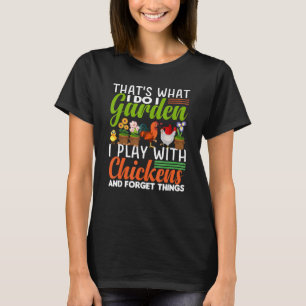 das was ich im Garten mache, spiele ich mit Hühner T-Shirt