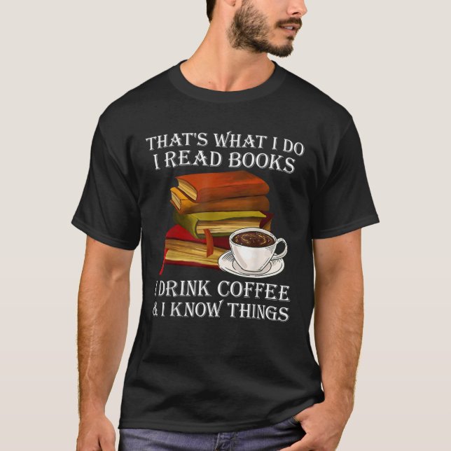 Das, was ich lese Bücher, die ich trinke Kaffee ic T-Shirt (Vorderseite)
