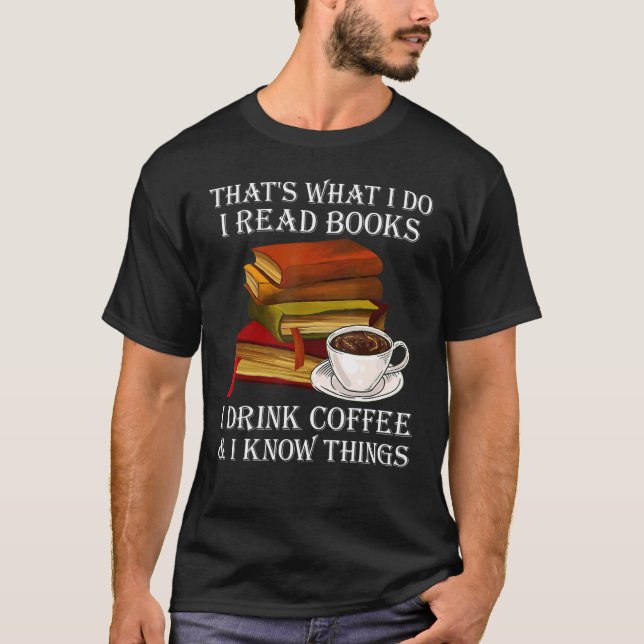 Das, was ich lese Bücher, die ich trinke Kaffee ic T-Shirt (Vorderseite)