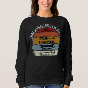 Das, was ich mache, repariere ich Dinge und ich ke Sweatshirt