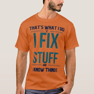 Das, was ich mache, repariere ich Dinge und ich we T-Shirt