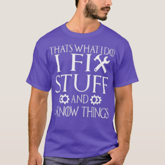 Das, was ich mache, repariere ich Dinge und ich we T-Shirt