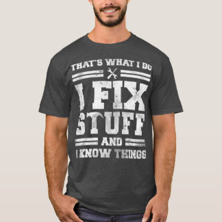 Das, was ich mache, repariere ich Dinge und ich we T-Shirt