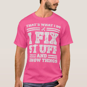 Das, was ich mache, repariere ich Dinge und ich we T-Shirt