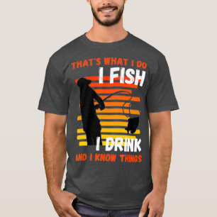 Das, was ich tue Fisch ich trinke weiß Dinge T-Shirt