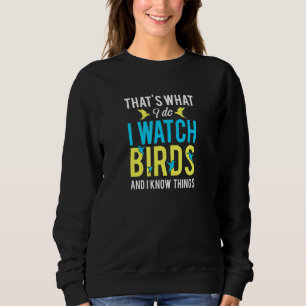Das, was ich tue, ich beobachte Vögel Vogelbeobach Sweatshirt