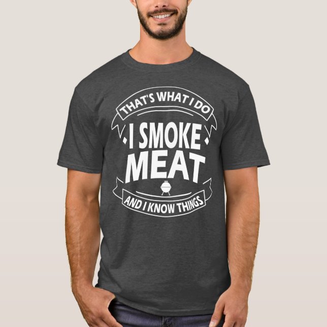 das, was ich tue, ich rauche Fleisch und ich weiß  T-Shirt (Vorderseite)