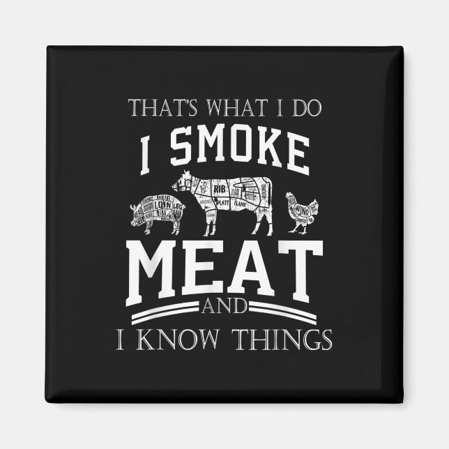 Das, was ich tue, rauche Fleisch, ich kenne Dinge  Magnet (Vorne)