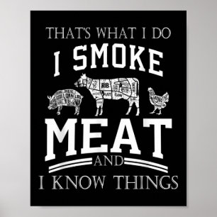 Das, was ich tue, rauche Fleisch, ich kenne Dinge  Poster