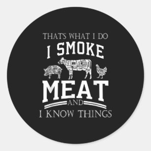 Das, was ich tue, rauche Fleisch, ich kenne Dinge Runder Aufkleber