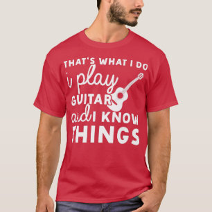 Das, was ich tue, spiele ich Gitarre und ich weiß, T-Shirt
