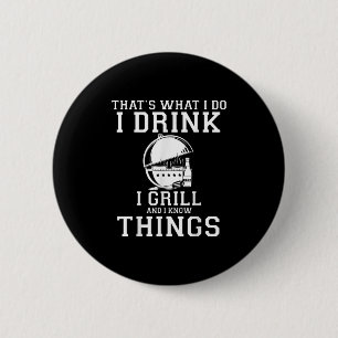 Das, was ich tue trinke ich Grill und weiß Dinge a Button