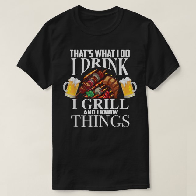 Das, was ich tue trinke ich Grill und weiß Dinge a T-Shirt (Design vorne)