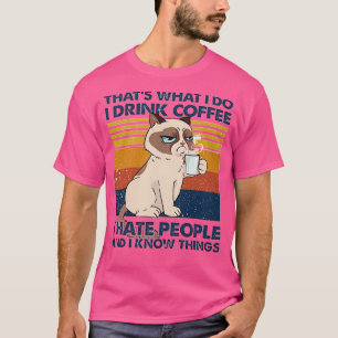 Das was ich tue trinke Kaffee, hasse ich Leute und T-Shirt