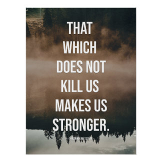 Das, was uns nicht umbringt, macht uns stärker. poster