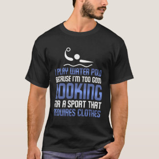 Das Wasserpolo ist zu schön, um Kleidung zu tragen T-Shirt