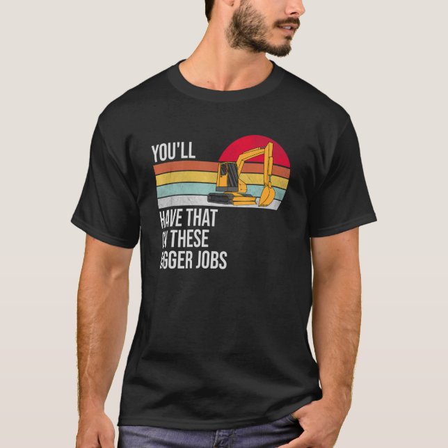 Das werden Sie auf diesen größeren Jobs haben T-Shirt (Vorderseite)