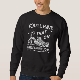 Das wird man bei diesen größeren Aufträgen haben Sweatshirt