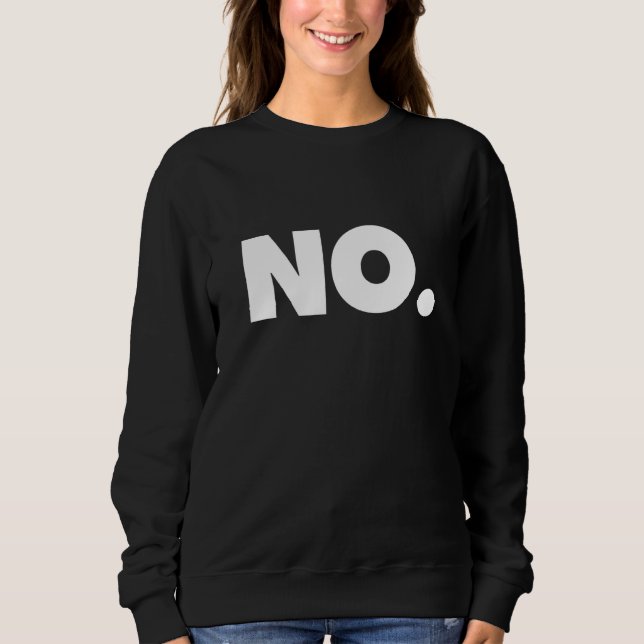 Das Wort NEIN Ein Design, das NEIN sagt Sweatshirt (Vorderseite)