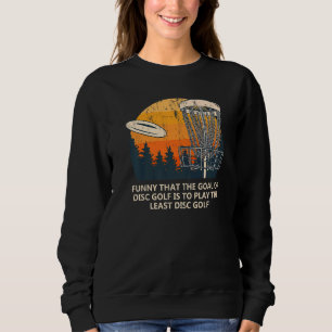 Das Ziel von Disk Golf Vater Jokes Golfer Punchlin Sweatshirt