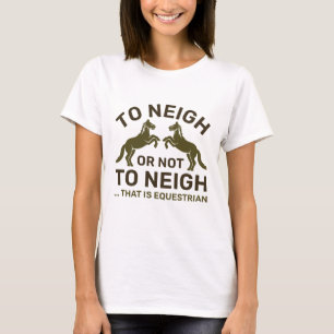 Das zu neigen oder nicht zu neigen ist Reittier T-Shirt