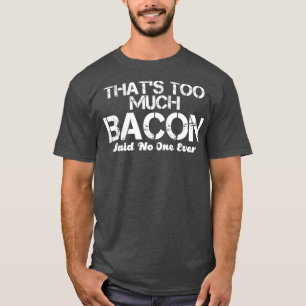 das zu viel Speck gesagt hat niemand jemals T-Shirt